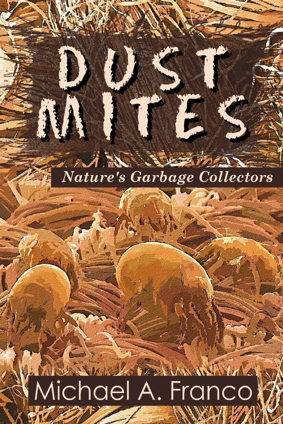 DUST MITES ? Nature?s Garbage Collectors: Volume 1 (Strange Little Creatures)