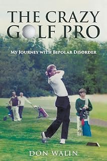 The Crazy Golf Pro: My Journey with Bipolar Disorder