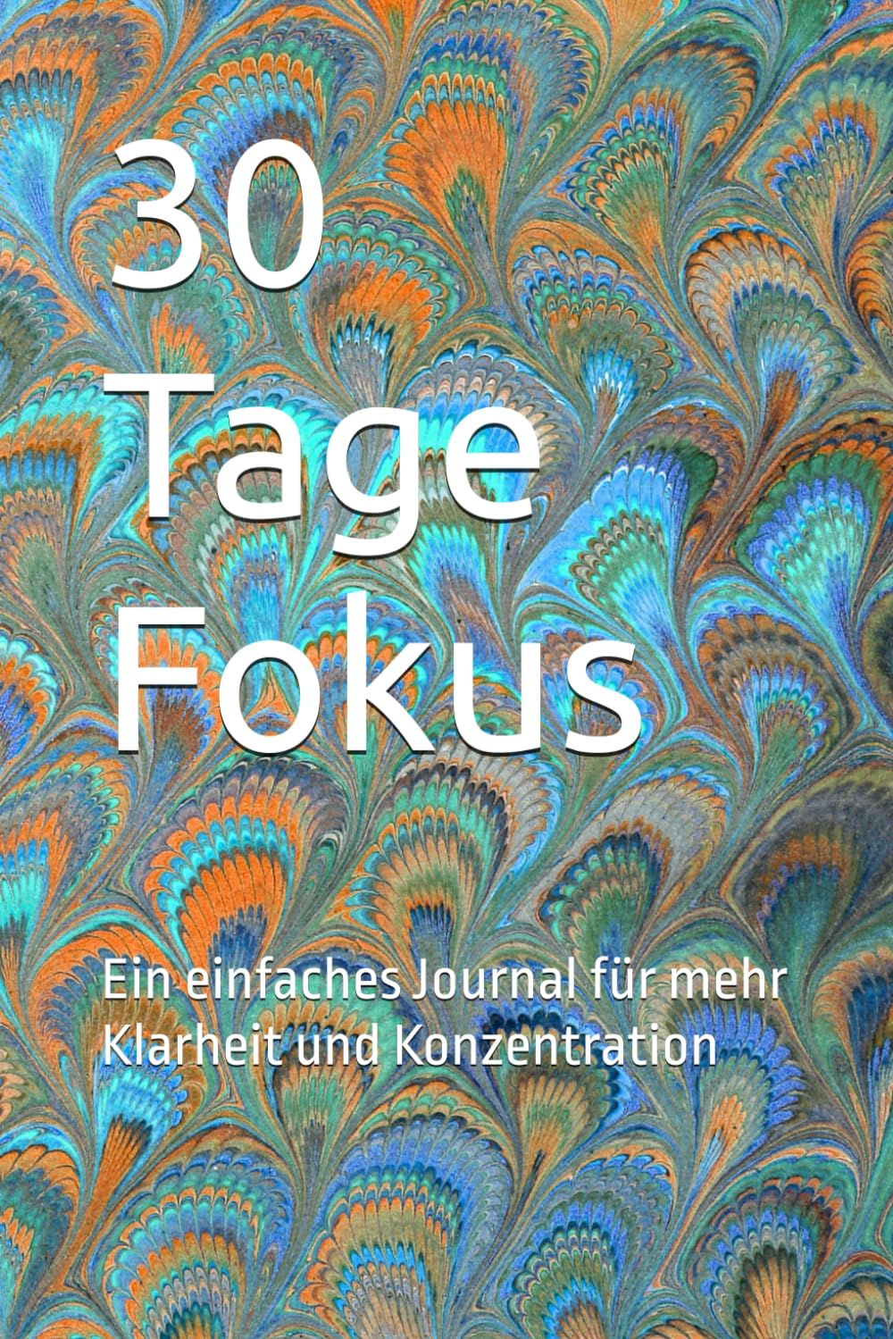 30 Tage Fokus: Ein einfaches Journal für mehr Klarheit und Konzentration