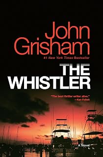 The Whistler by John Grisham: #1 NYT Bestseller Thriller on Judicial Corruption & High-Stakes Conspiracy