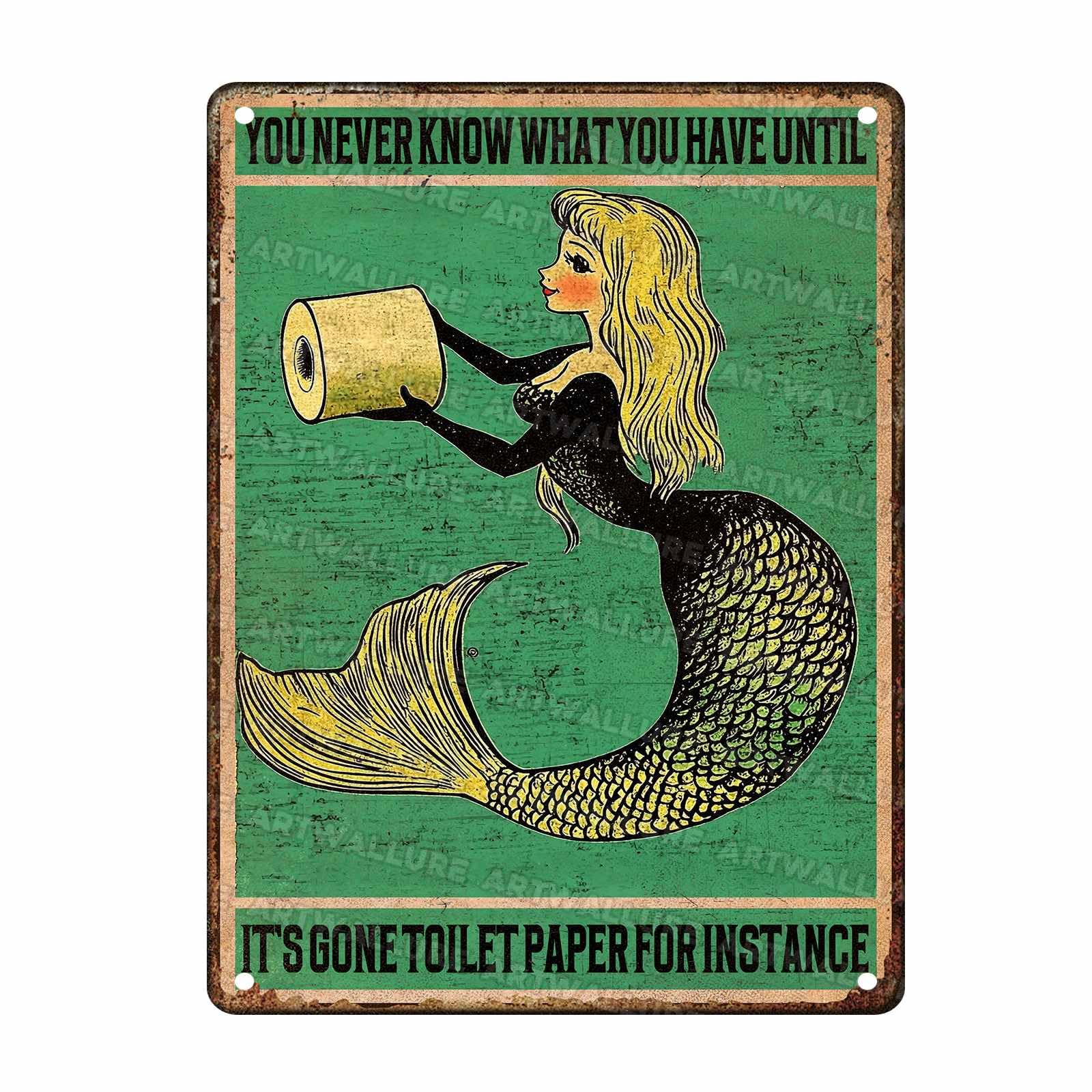 Funny Mermaid Vintage Tin Sign You Never Know What You Have Until It's Gone Toilet Paper Metal Tin Sign for Instance Vintage Art Sign for Home Office Room Wall Decor Poster 12X16Inch