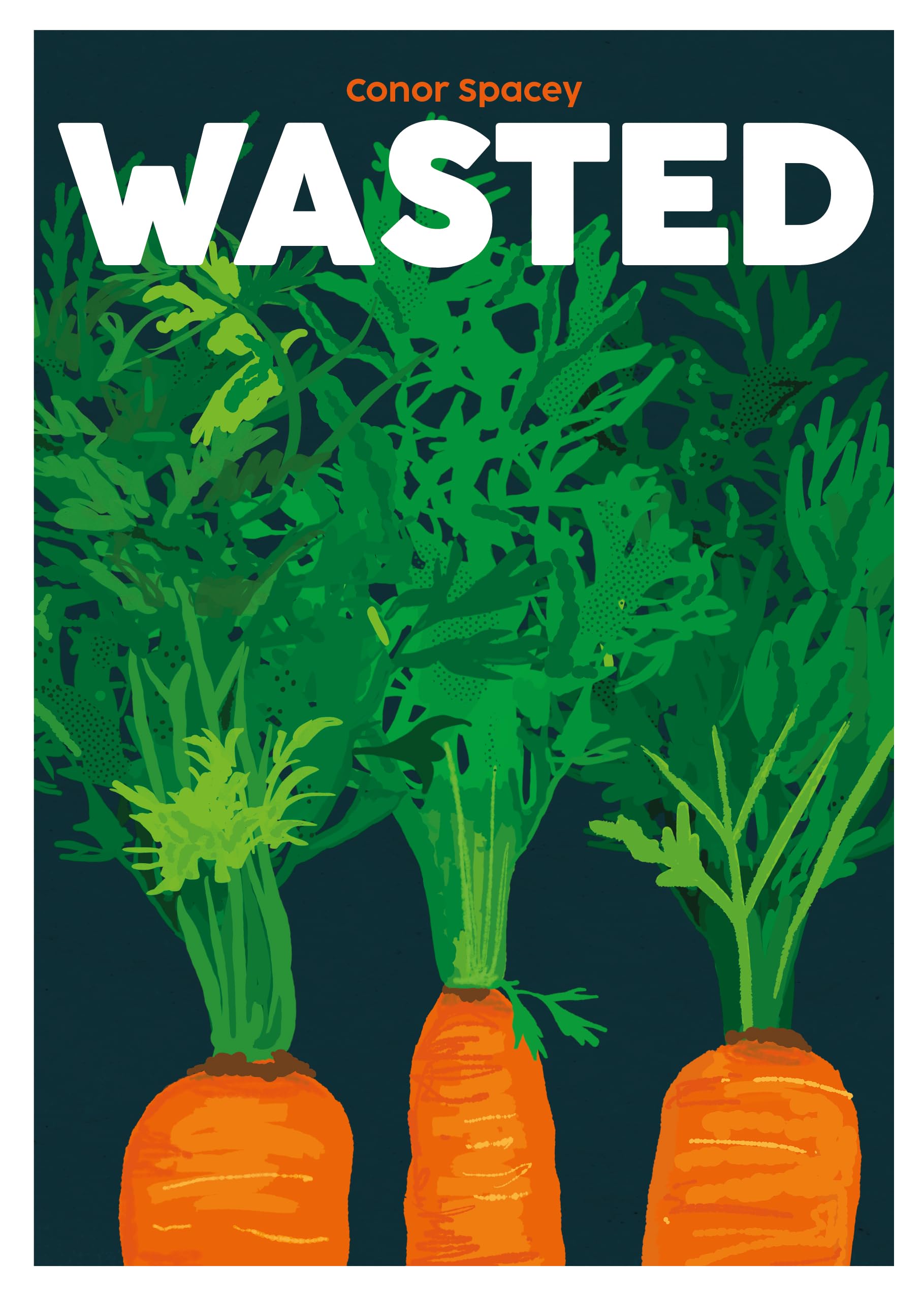 Wasted Recipes for Root to Tip by Conor Spacey (Hardback Book)
