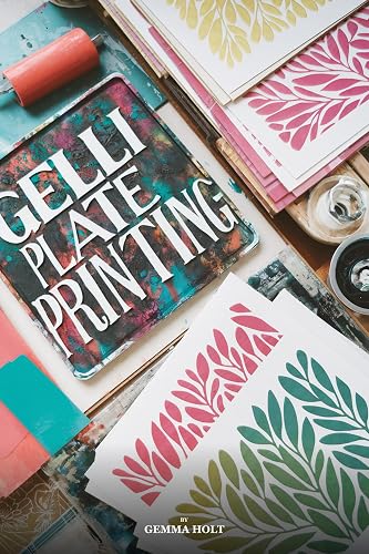 Gelli Plate Printing for Beginners: Techniques, Projects, and Troubleshooting for Mixed Media Artists