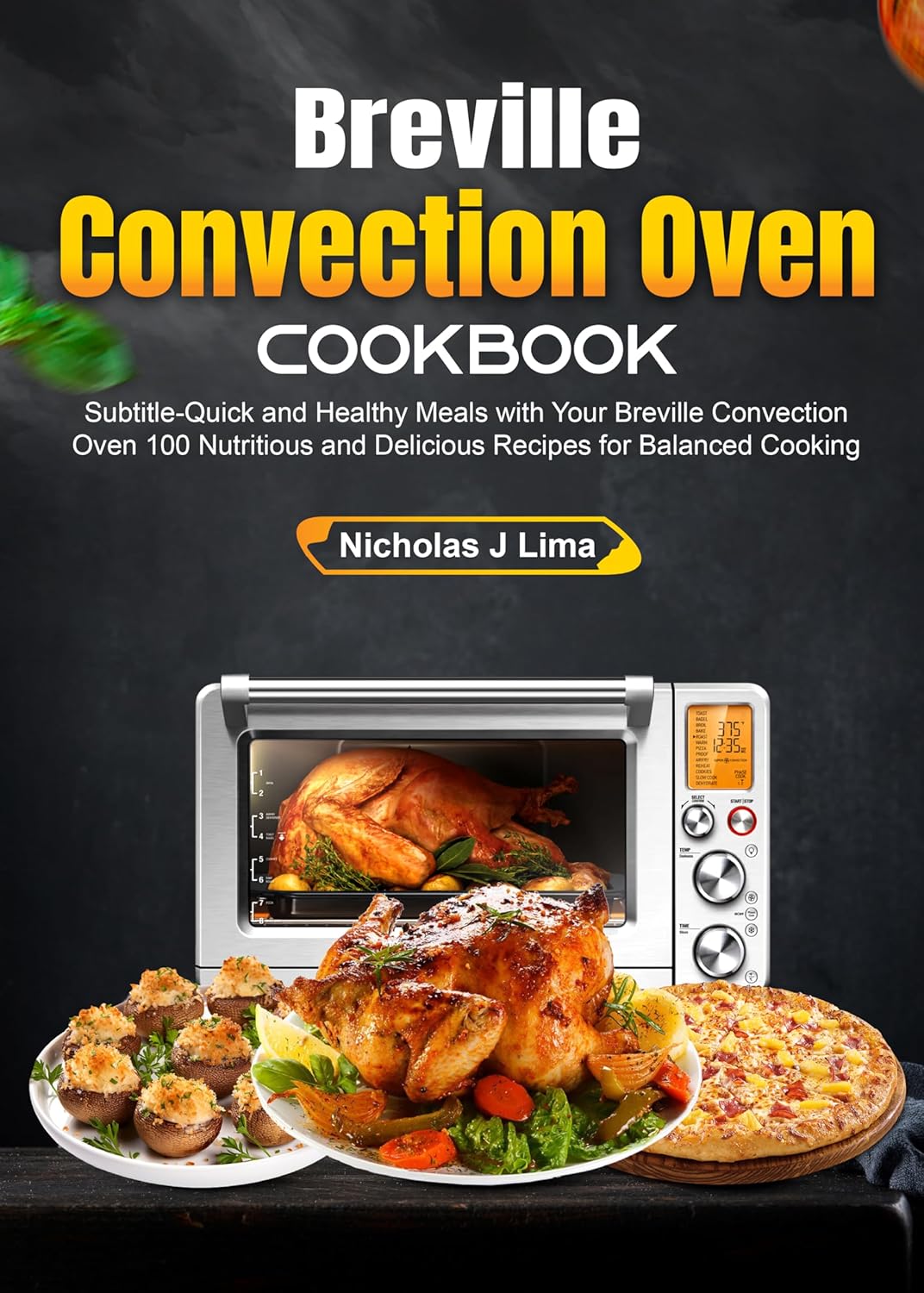 Breville Convection Oven Cookbook Quick and Healthy Meals with Your