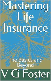 Mastering Life Insurance: The Basics and Beyond