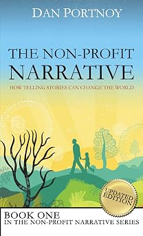 The Non-Profit Narrative How Telling Stories Can Change the WorldDan Portnoy