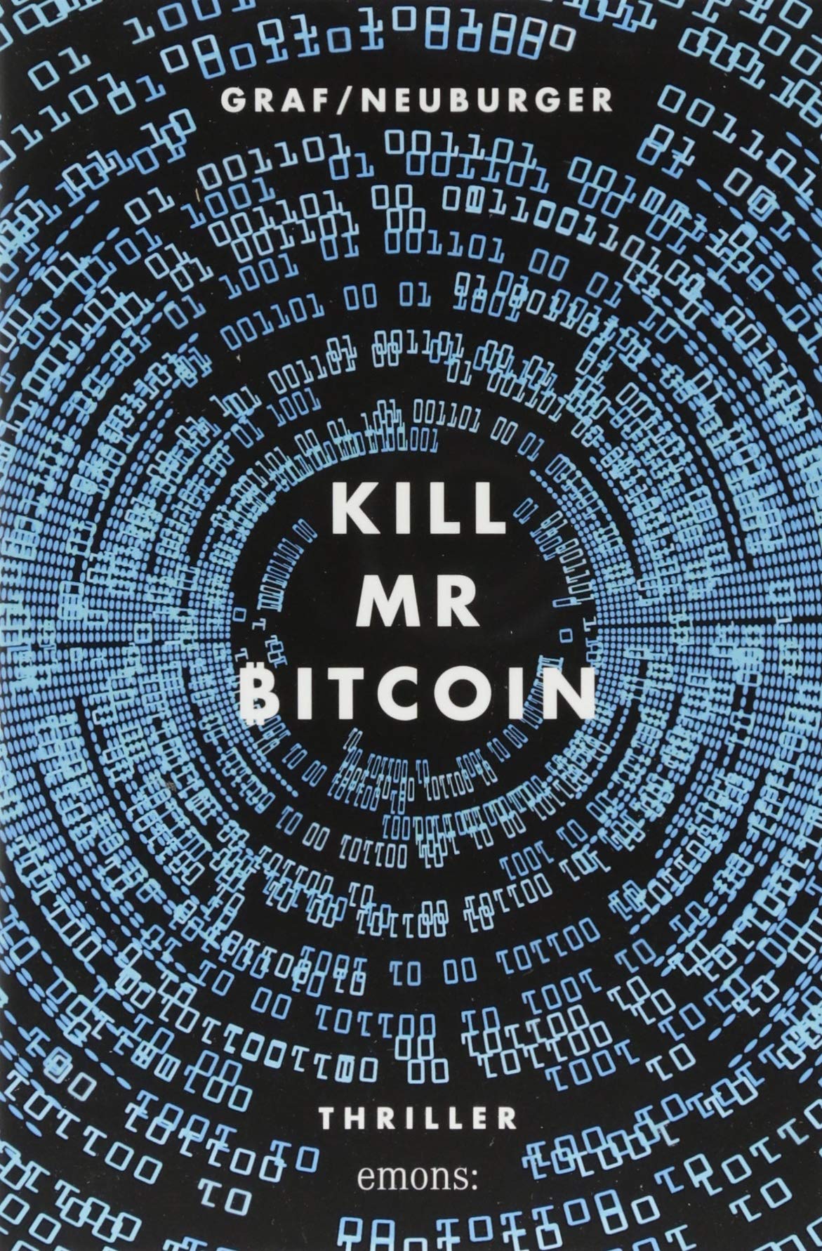 Kill Mr Bitcoin: Thriller : Graf-Riemann, Lisa, Graf, Lisa, Neuburger,  Ottmar: Amazon.de: Bücher