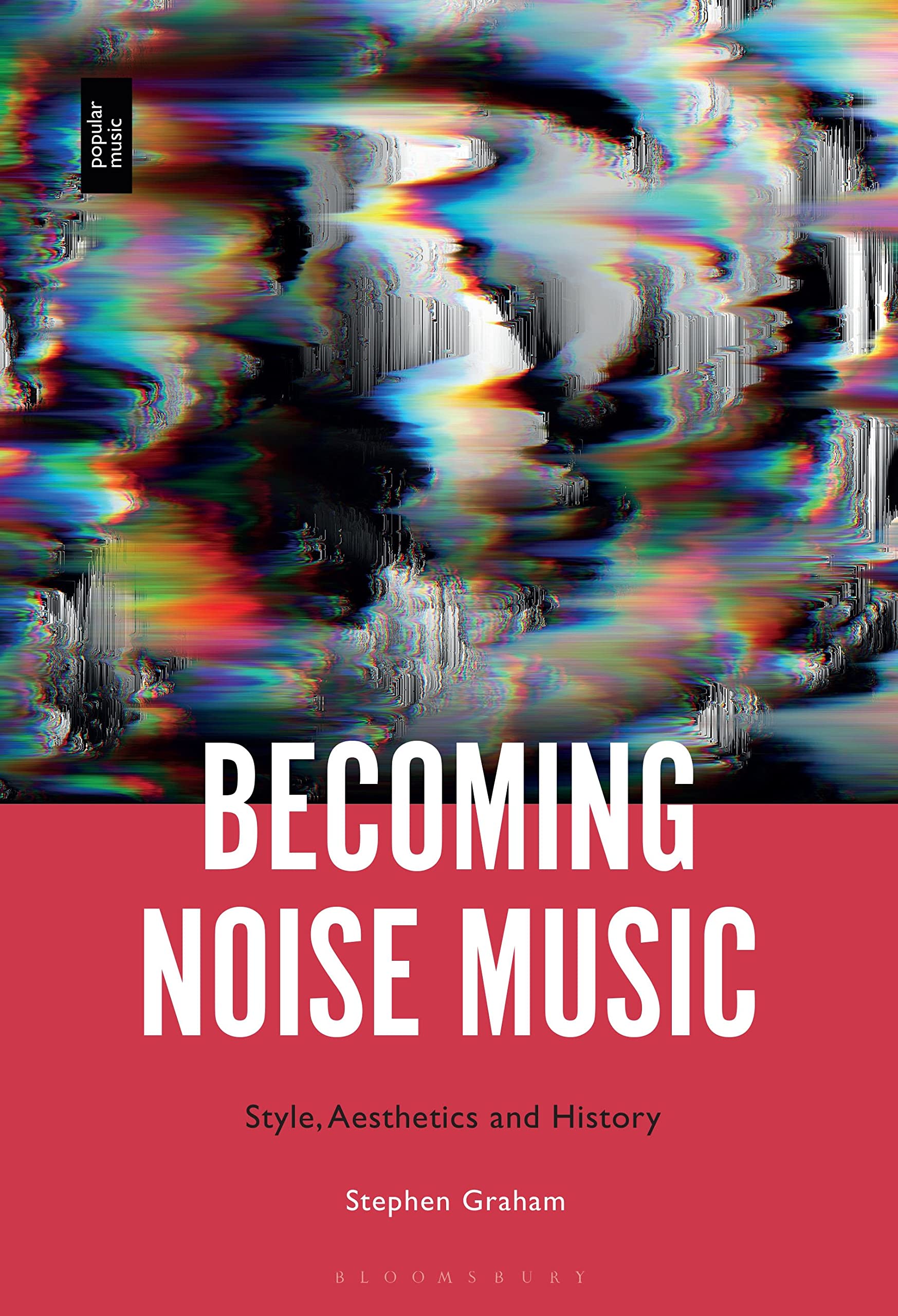 Becoming Noise Music: Style, Aesthetics, and History. Graham 9781501378706.#+,.#