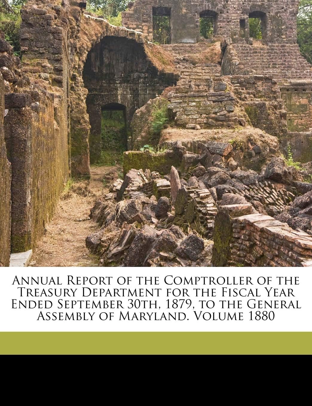 Annual Report of the Comptroller of the Treasury Department for the Fiscal Year Ended September 30th, 1879, to the General Assembly of Maryland. Volume 1880