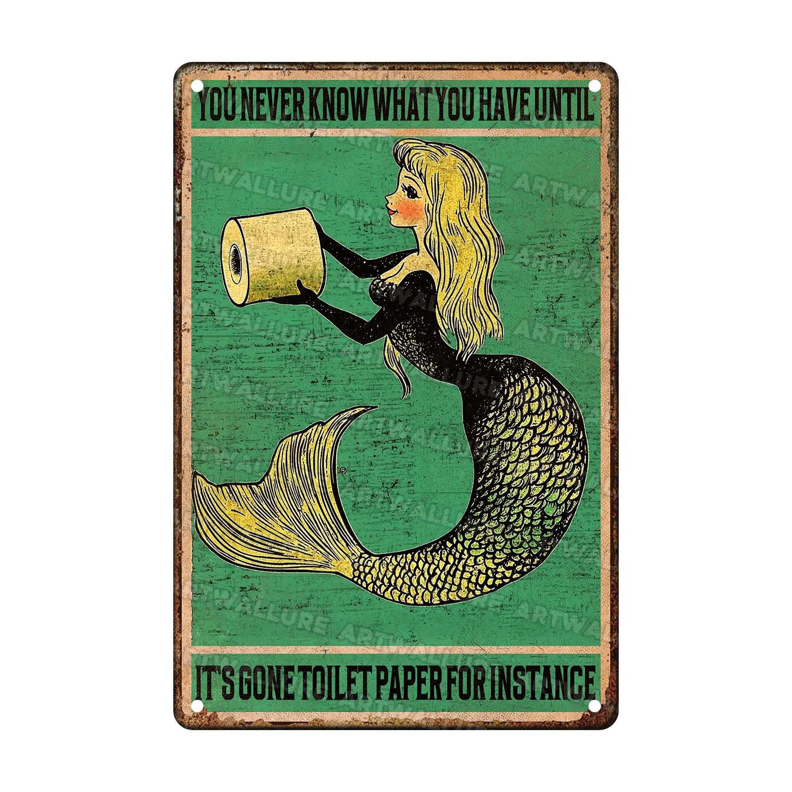 Funny Mermaid Vintage Tin Sign You Never Know What You Have Until It's Gone Toilet Paper Metal Tin Sign for Instance Vintage Art Sign for Home Office Room Wall Decor Poster 8X12Inch