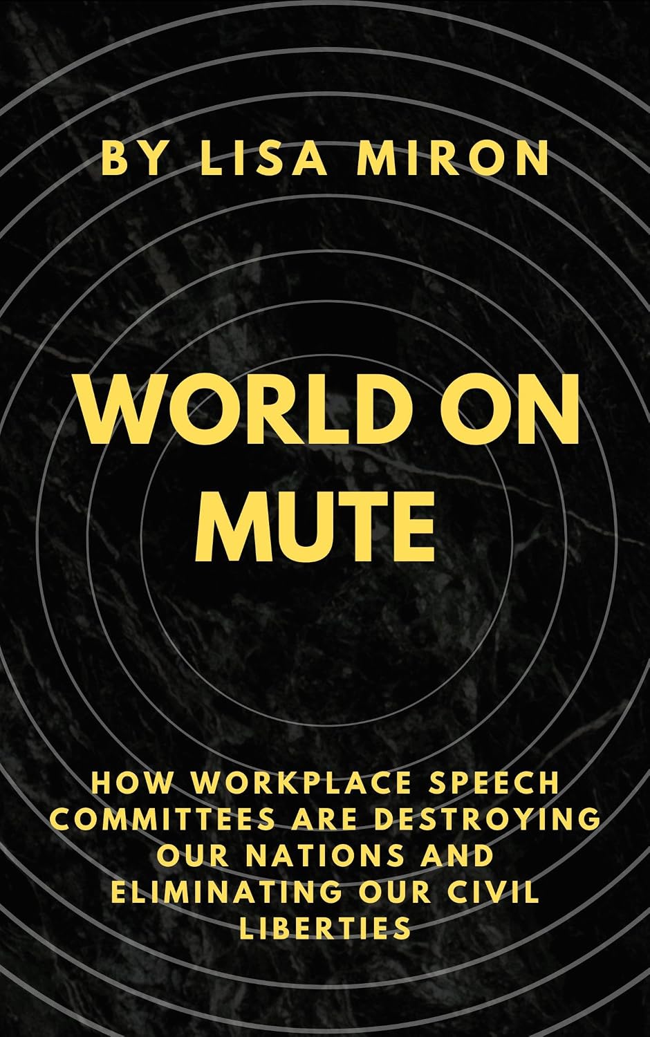 WORLD ON MUTE: How Workplace Speech Committees are Destroying our Nations, and Eliminating our Civil Liberties