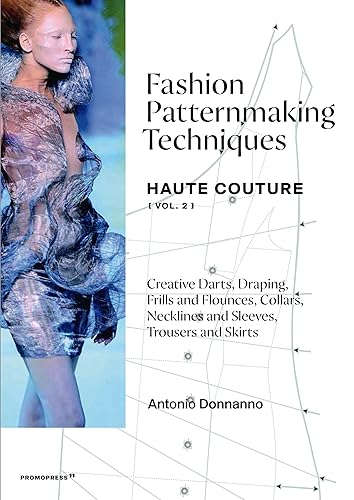 Fashion Patternmaking Techniques: Haute Couture (Vol. 2): Creative Darts, Draping, Frills and Flounces, Collars, Necklines and Sleeves, Trousers and Skirts