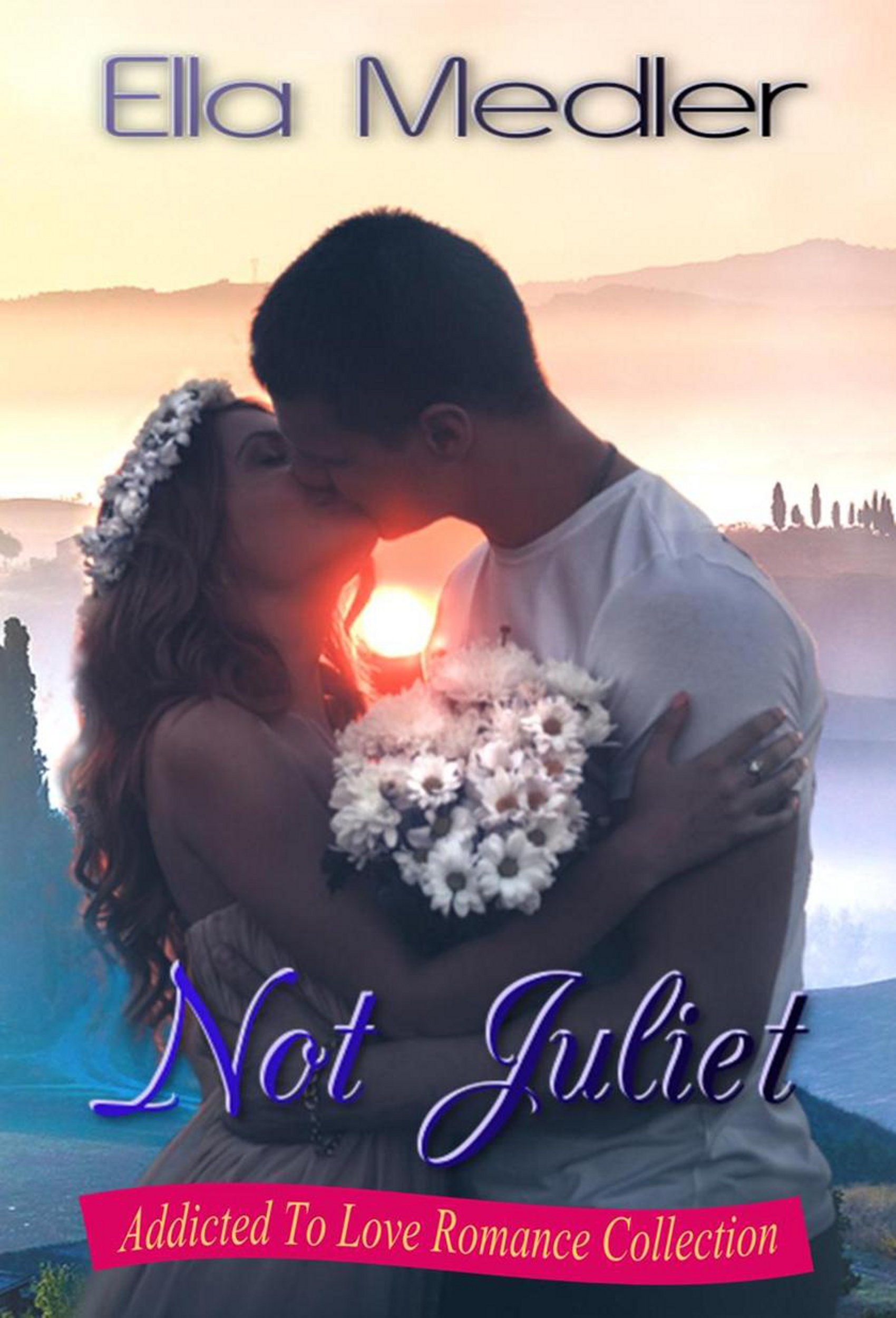 Not Juliet: Addicted To Love Romance Collection