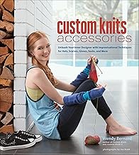 Custom Knits Accessories: Unleash Your Inner Designer with Improvisational Techniques for Hats, Scarves, Gloves, Socks, and More