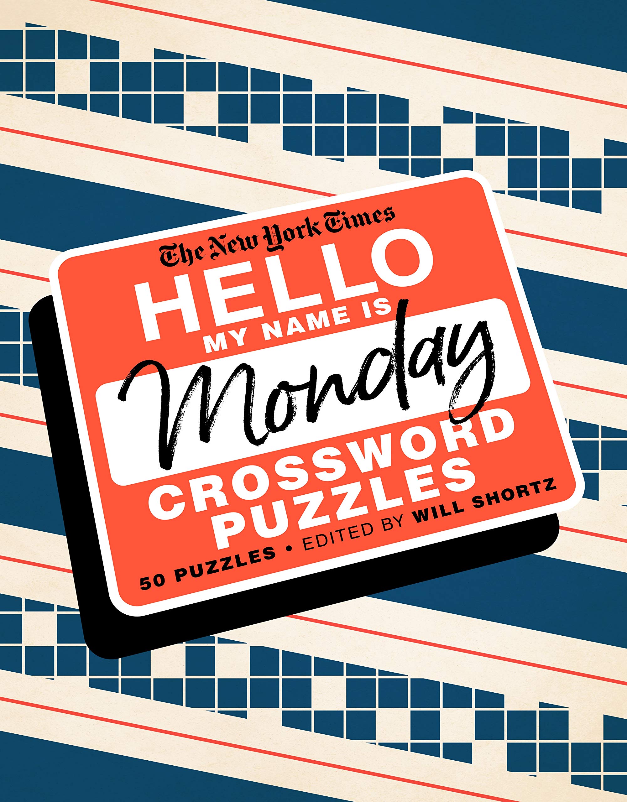 The New York Times Hello, My Name Is Monday: 50 Monday Crossword Puzzles