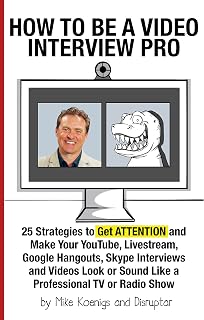How to Be a Video Interview Pro: 25 Strategies to Get ATTENTION and Make Your YouTube, Livestream, Google Hangouts, Skype Interviews and Videos Look or Sound Like a Professional TV or Radio Show