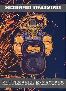 Scorpio Training: Kettlebell Exercises: The Complete Guide to Lose Weight & Build Muscle