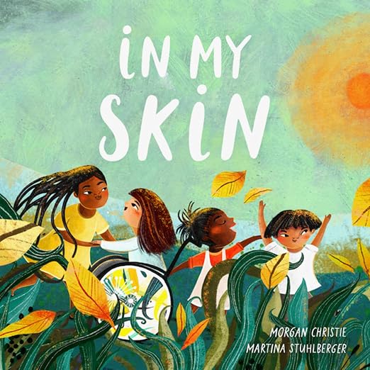 In My Skin by Morgan Christie, illustrated by Martina Stuhlberger. Four children run through tall, wavy grasses with the sun shining in the background.