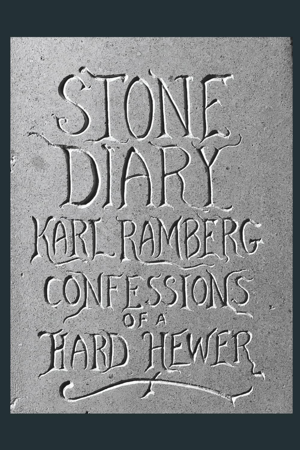 Stone Diary: Confessions Of A Hard Hewer