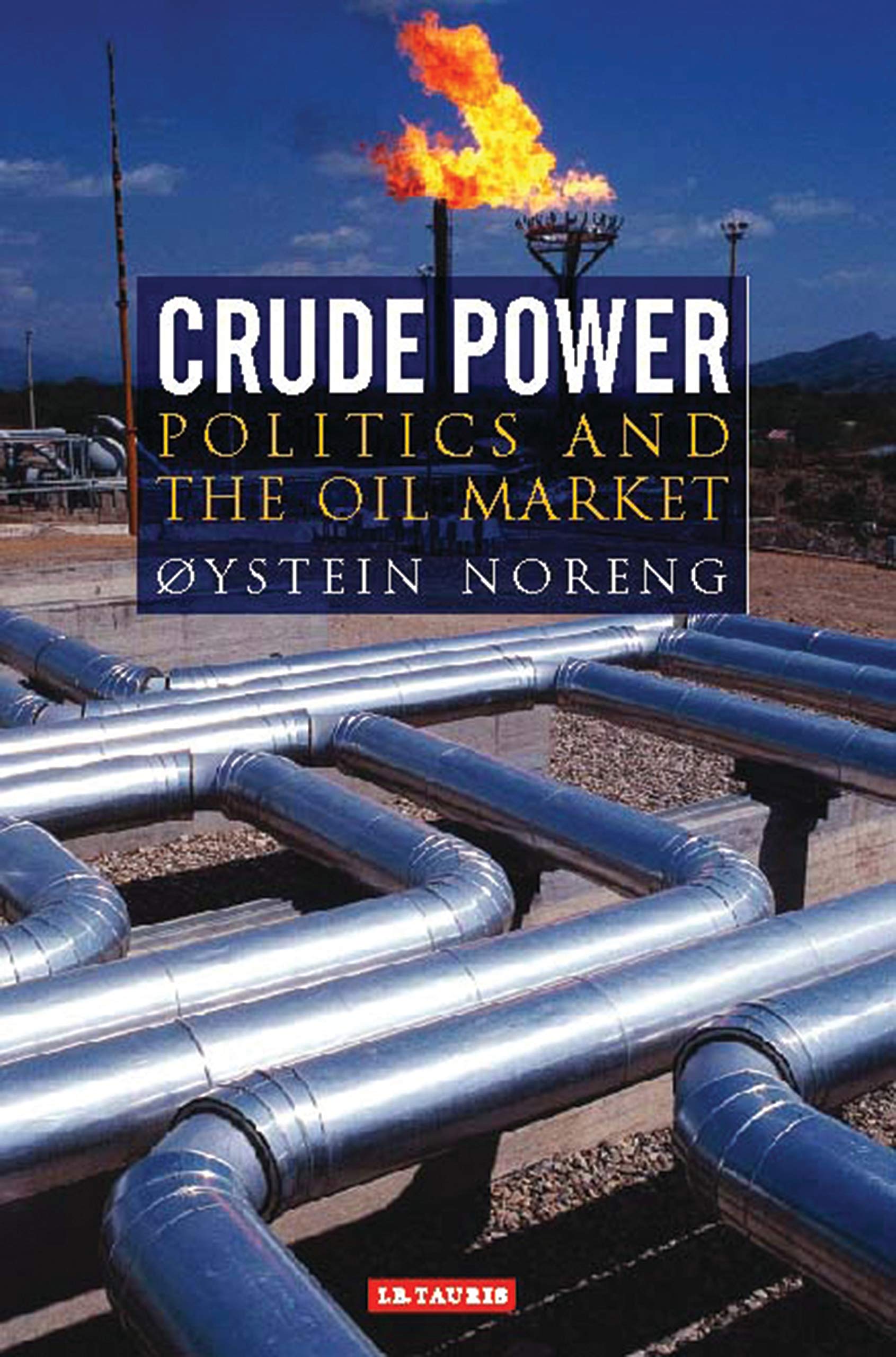 Crude Power: Politics and the Oil Market: v. 21 (Library of International Relations)