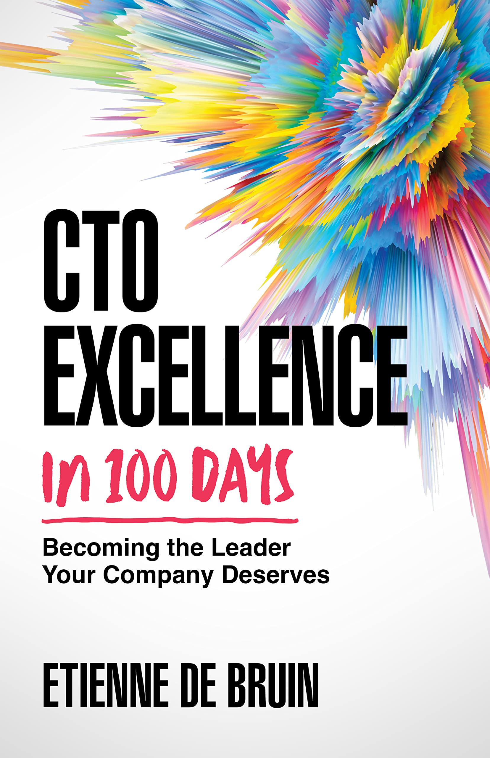 CTO Excellence in 100 Days: Becoming the Leader Your Company Deserves
