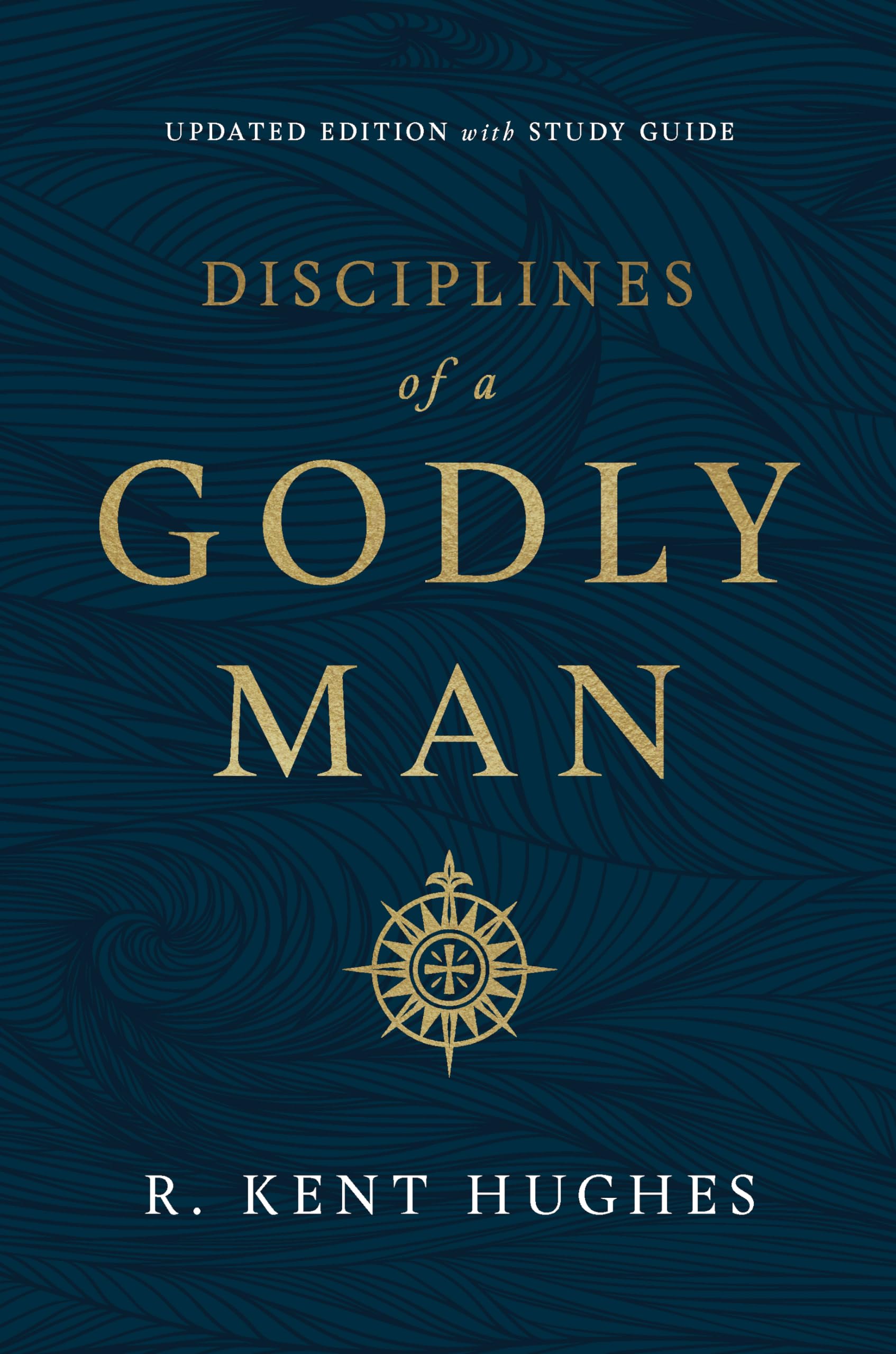 Disciplines of a Godly Man (Updated Edition) By R. Kent Hughes