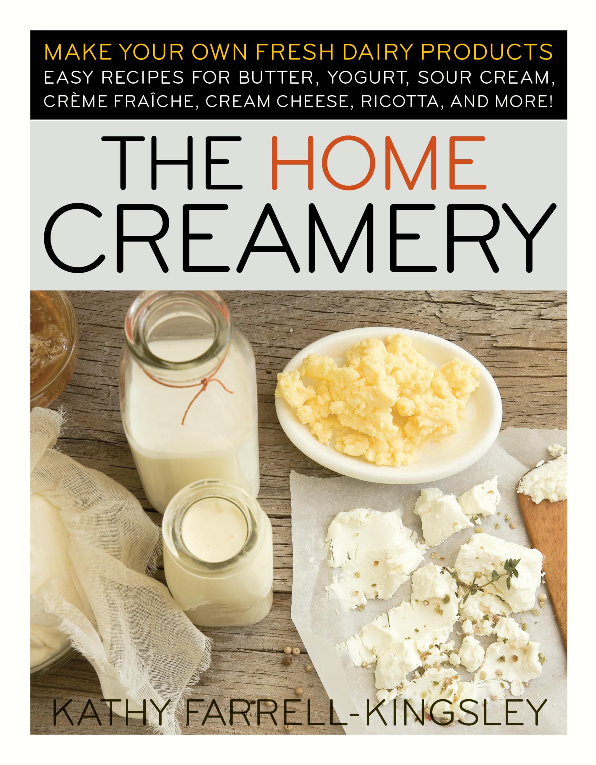 The Home Creamery: Make Your Own Fresh Dairy by Kathy Farrell-Kingsley PAPERBACK