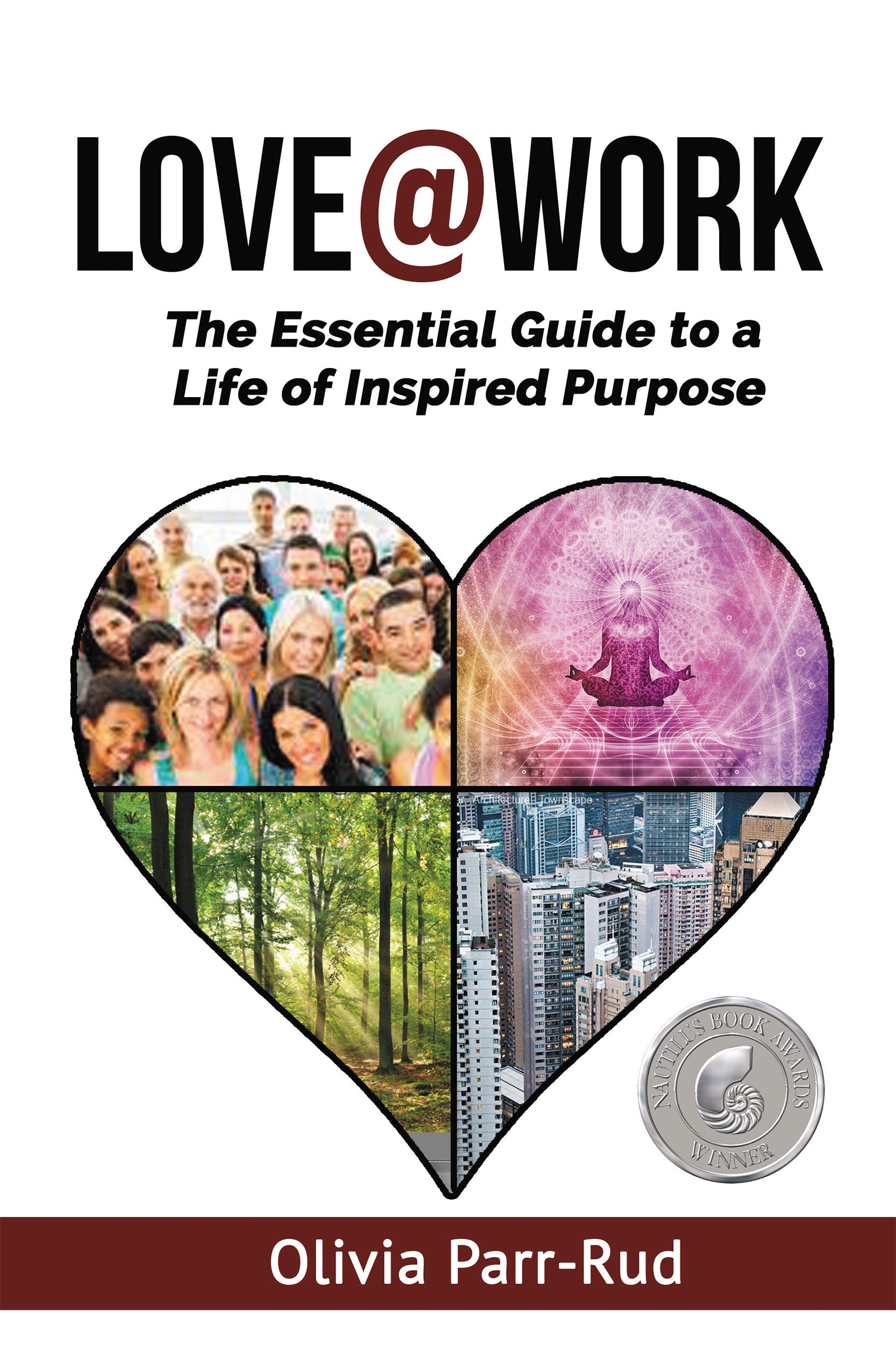 LOVE@WORK: The Essential Guide to a Life of Inspired Purpose