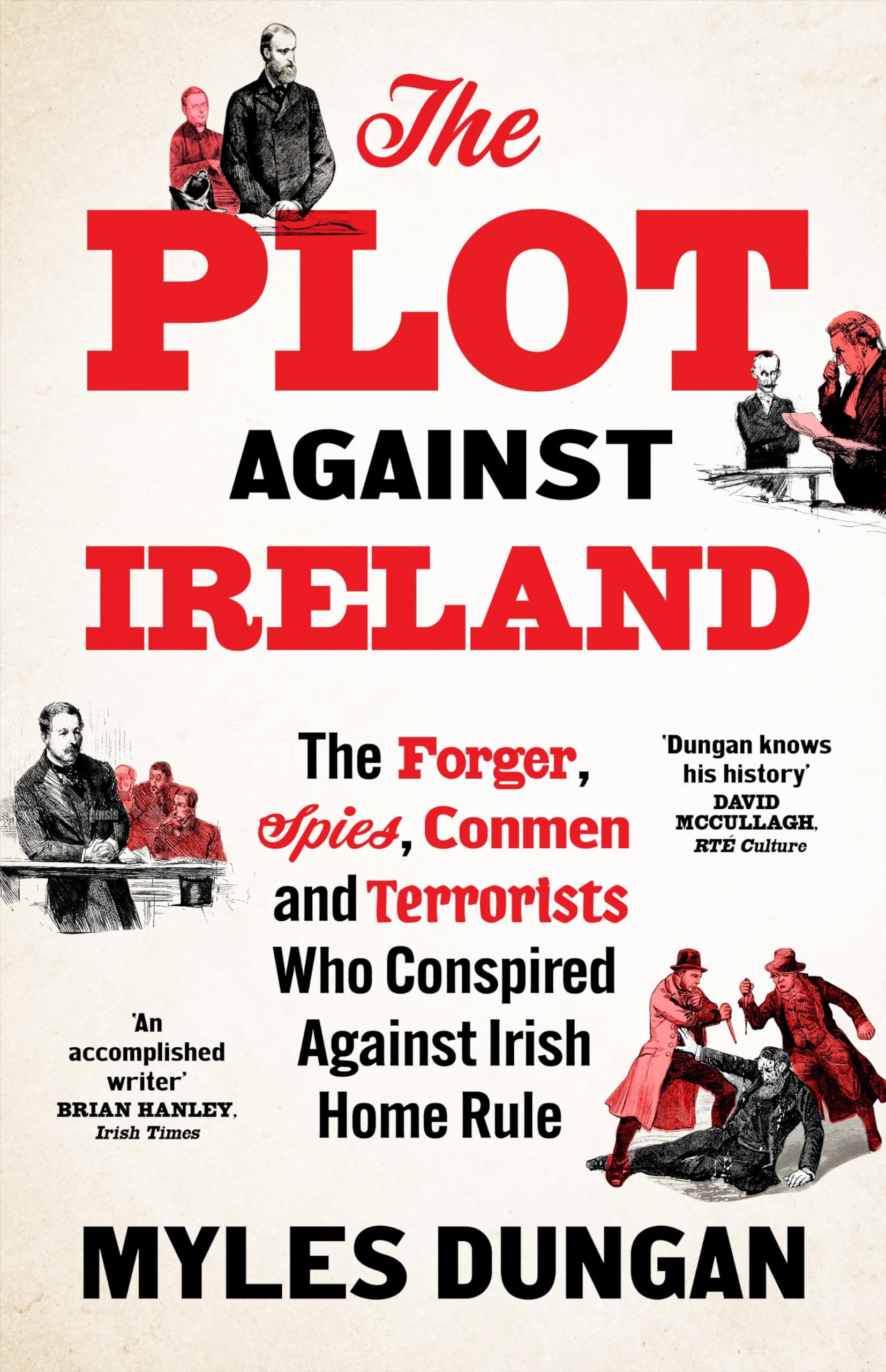 The Plot Against Ireland: The Forger, Spies, Conmen and Terrorists Who Conspired Against Irish Home Rule