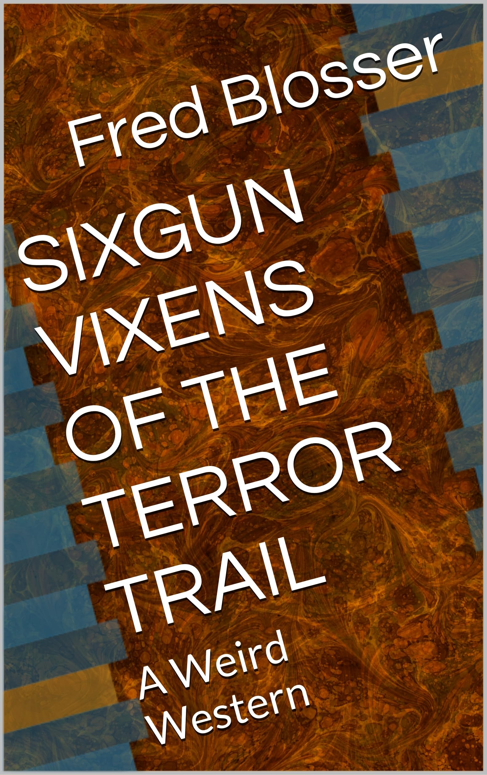 Cover of Sixgun Vixens of the Terror Trail: A Weird Western
