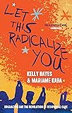 Cover of Let This Radicalize You: Organizing and the Revolution of Reciprocal Care
