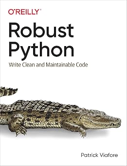 Robust Python Write Clean and Maintainable Code