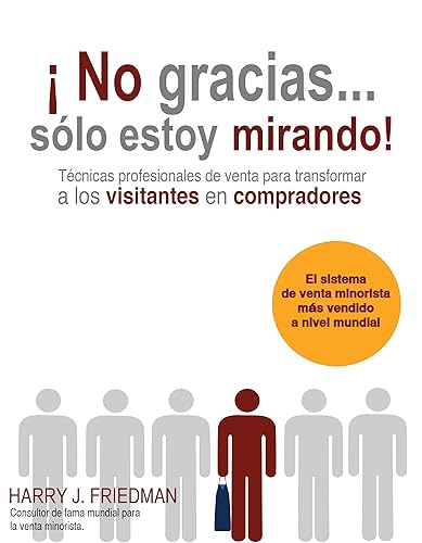 No gracias... Sólo estoy mirando! Técnicas Profesionales de venta para convertir visitantes en compradores (Spanish Edition)