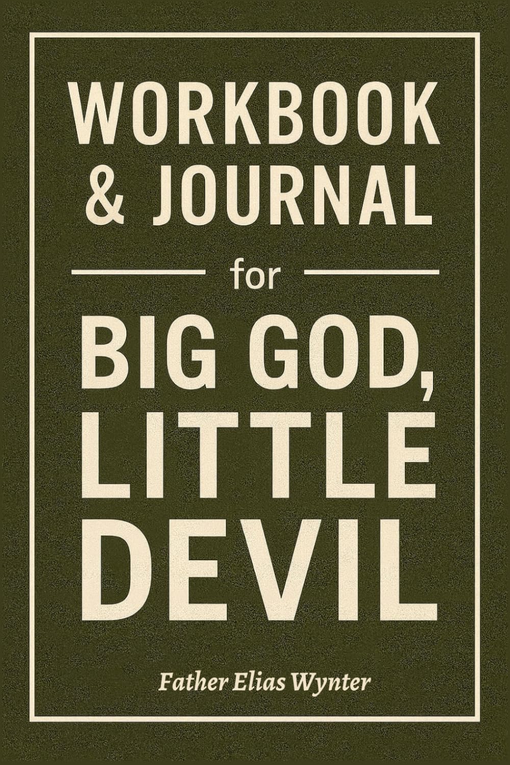 Workbook & Journal for Big God, Little Devil: How to Ruthlessly Apply Dr. Sean Tobin’s Book in Real Life