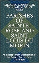 Parishes of Sainte-Rose and Saint Louis du Morin: An excerpt from Description of the French Part of Saint Domingue