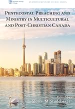 Pentecostal Preaching and Ministry in Multicultural and Post-Christian Canada (McMaster Ministry Studies Series Book 4)