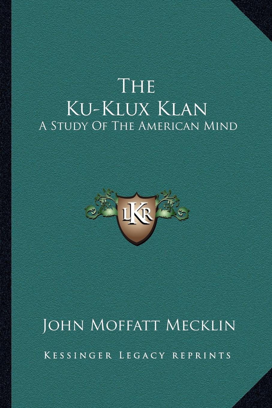 The Ku-Klux Klan: A Study Of The American Mind