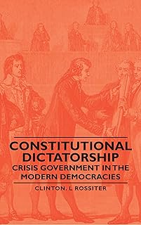 Constitutional Dictatorship - Crisis Government in the Modern Democracies