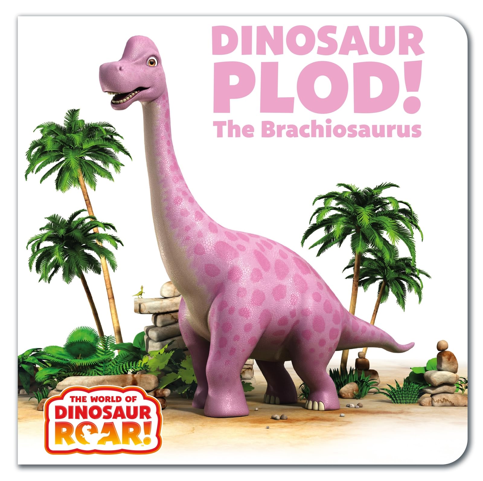 Dinosaur Plod! The Brachiosaurus: Book 14 (The World of Dinosaur Roar!)