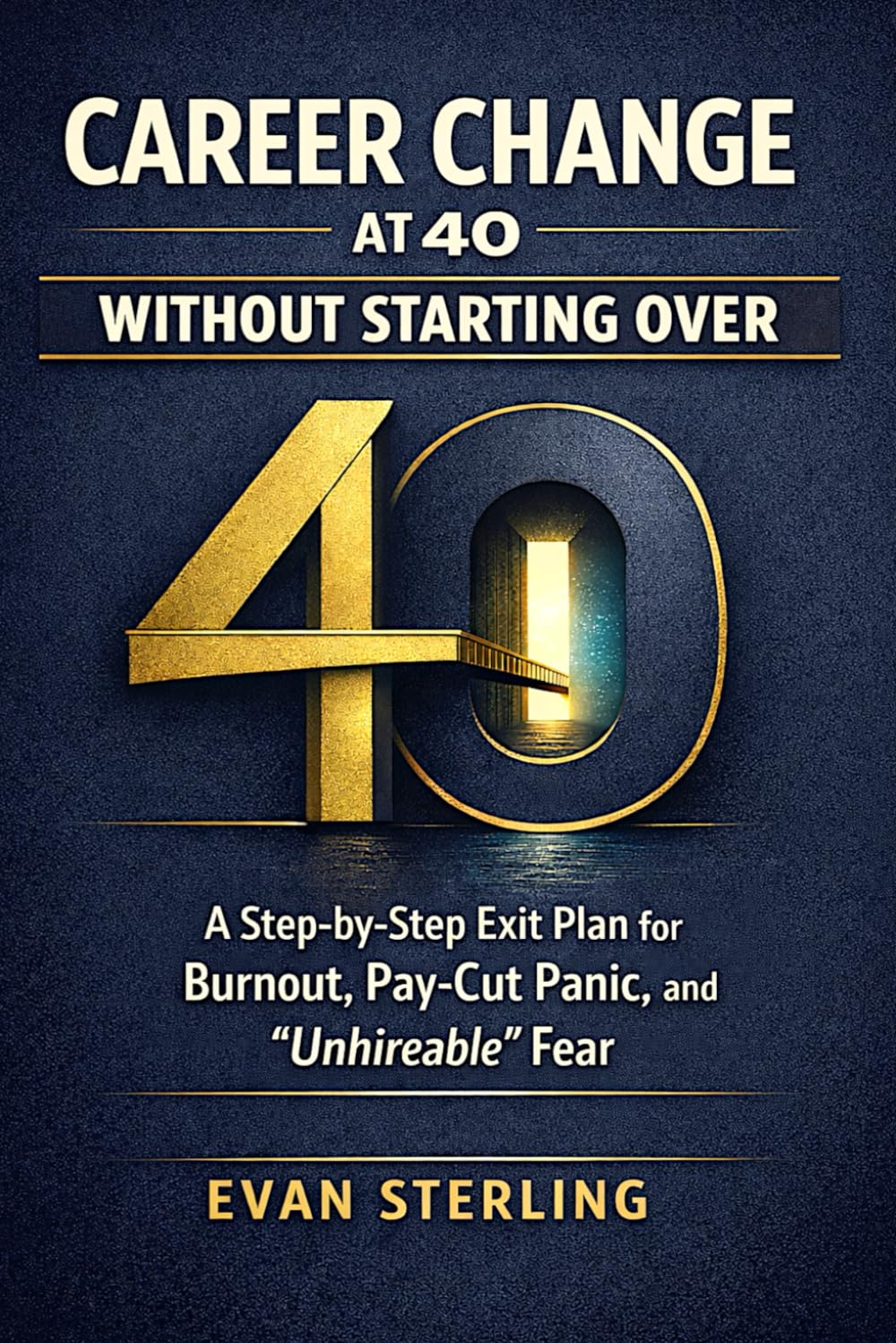 Career Change at 40 Without Starting Over: A Step-by-Step Exit Plan for Burnout, Pay-Cut Panic, and “Unhireable” Fear