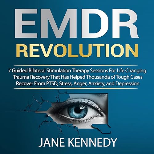 EMDR Revolution: 7 Guided Bilateral Stimulation Therapy Sessions: For Life Changing Trauma Recovery That Has Helped Thousands of Tough Cases Recover from PTSD, Stress, Anger, Anxiety, and Depression