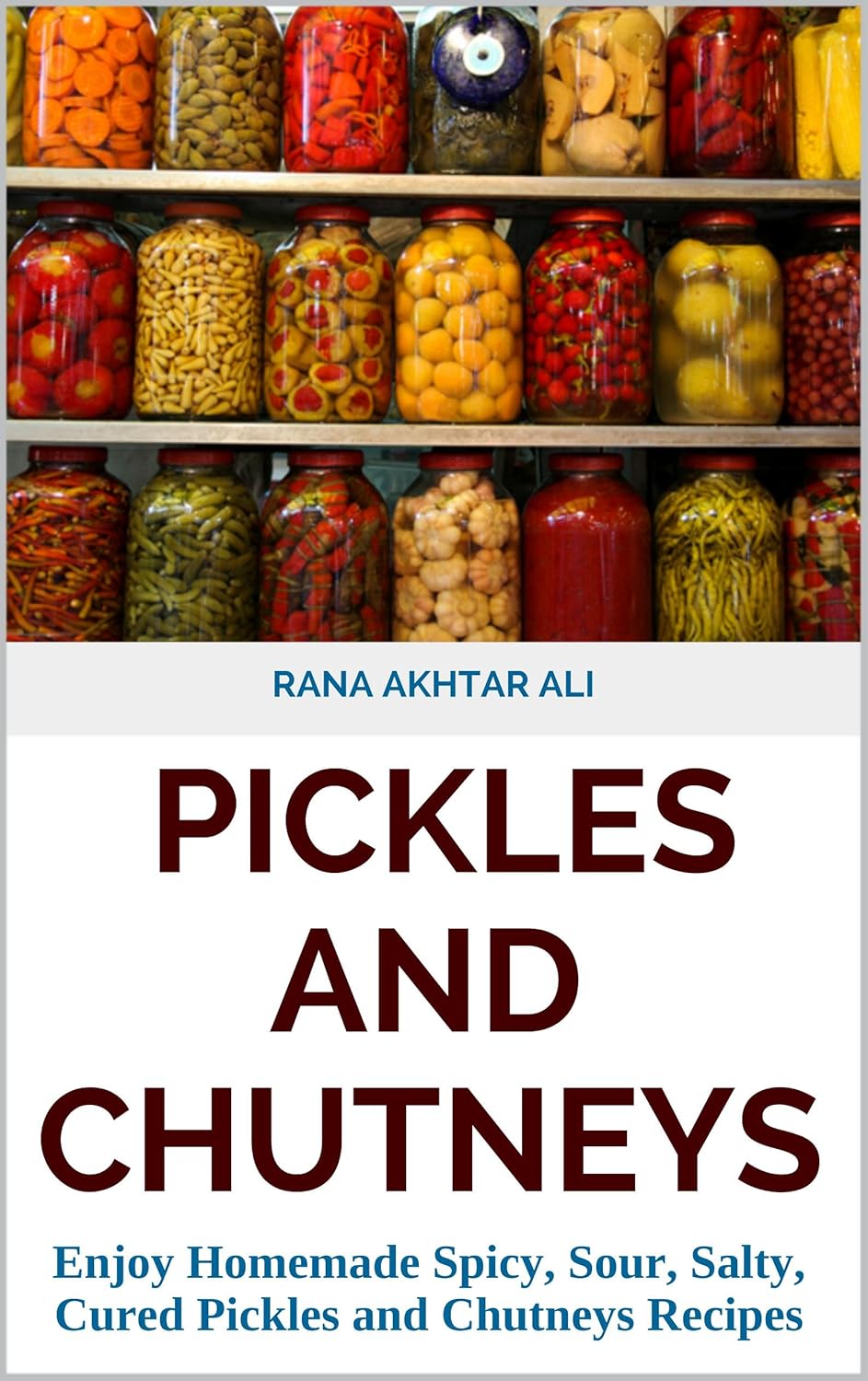 PICKLES AND CHUTNEYS Enjoy Homemade Spicy, Sour, Salty