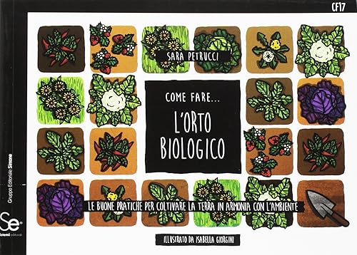 Come fare... l'orto biologico. Le buone pratiche per coltivare la terra in armonia con l'ambiente
