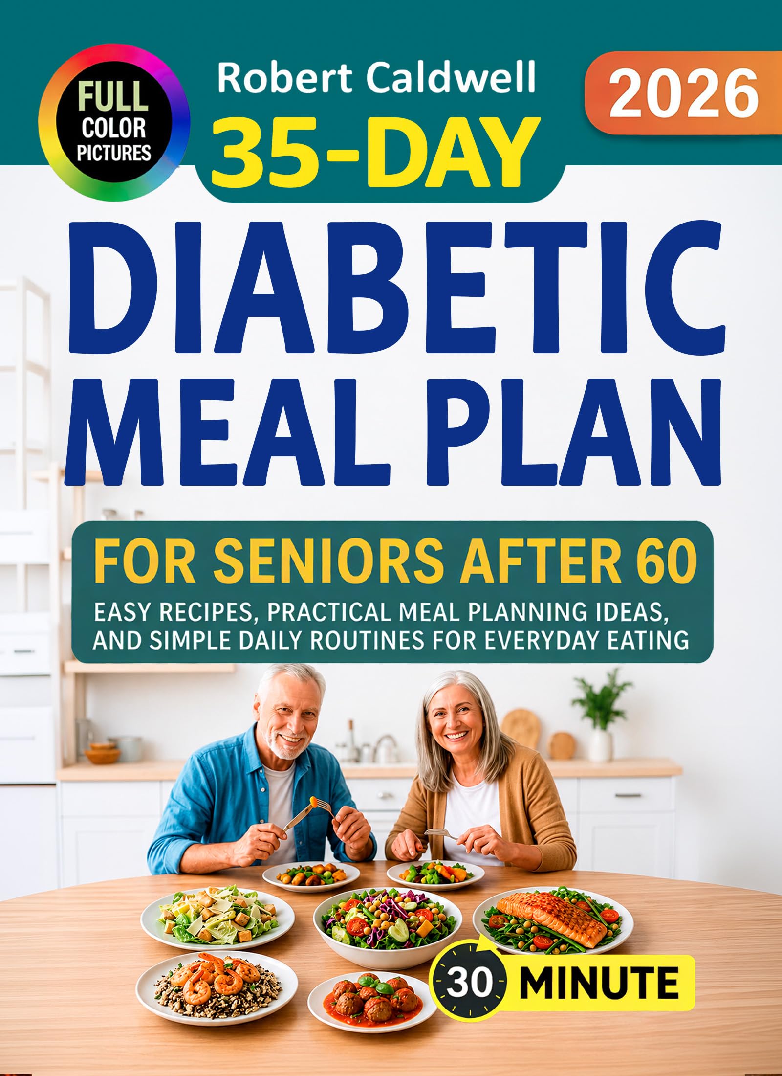 35-Day Diabetic Meal Plan for Seniors After 60: Easy Recipes, Practical Meal Planning Ideas, and Simple Daily Routines for Everyday Eating