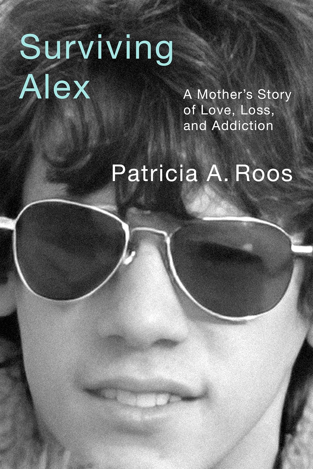 Surviving Alex: A Mother’s Story of Love, Loss, and Addiction