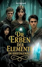 Die Erben der Elemente im Kristallwald: Jugend Fantasy Roman
