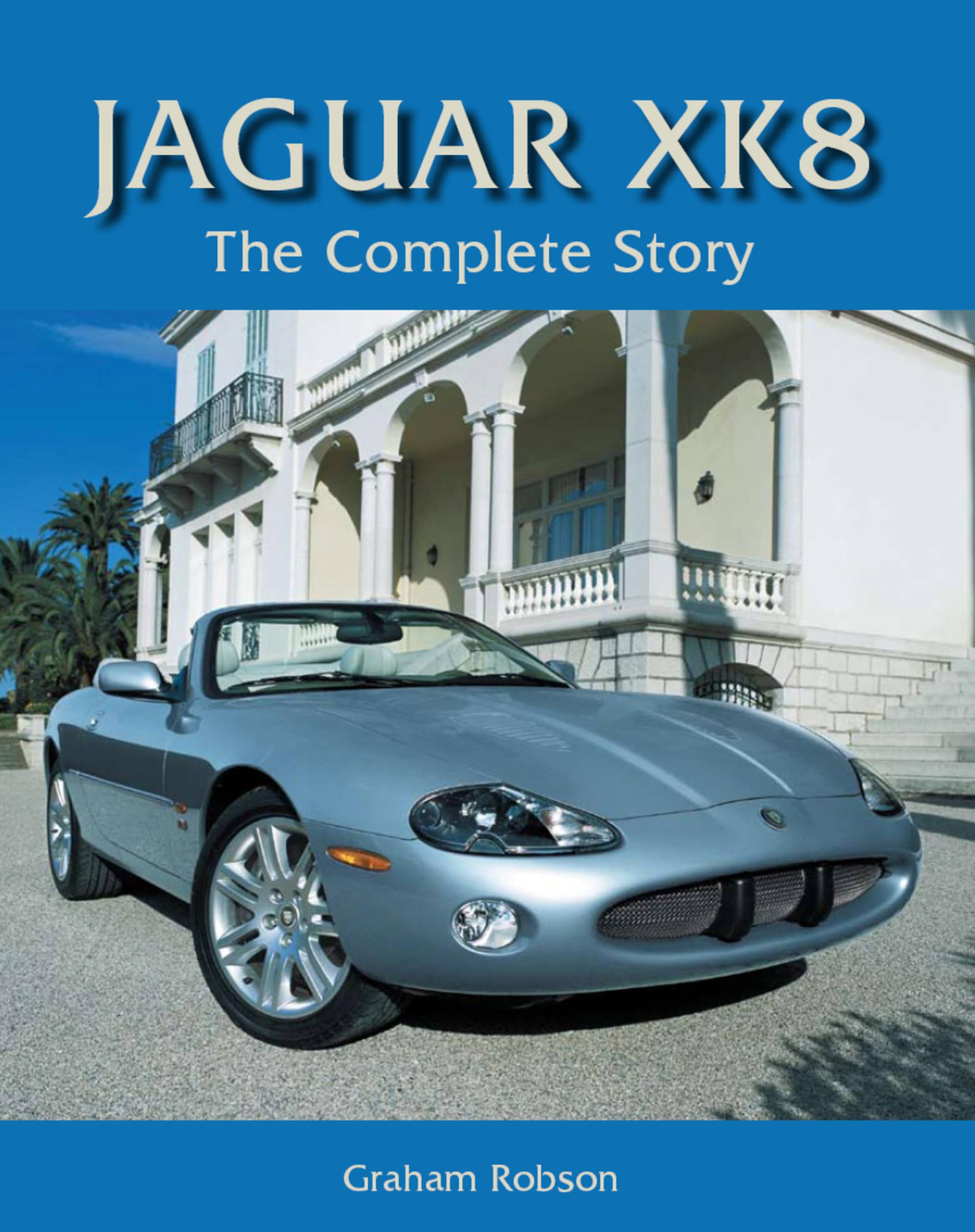 Jaguar XK8 The Complete Story by Graham Robson (Hardback Book)