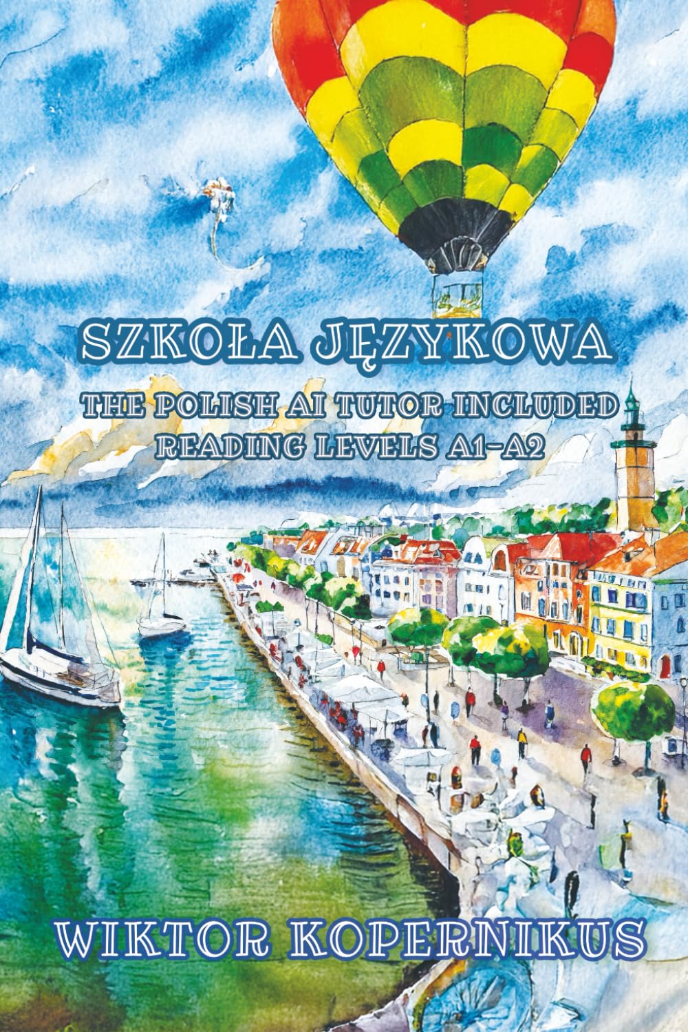 Szkoła Językowa: The Polish AI Tutor Included Reading Levels A1-A2 Polish-English (Graded Polish Readers)