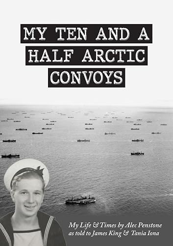 MY TEN AND A HALF ARCTIC CONVOYS: and my Life and Times