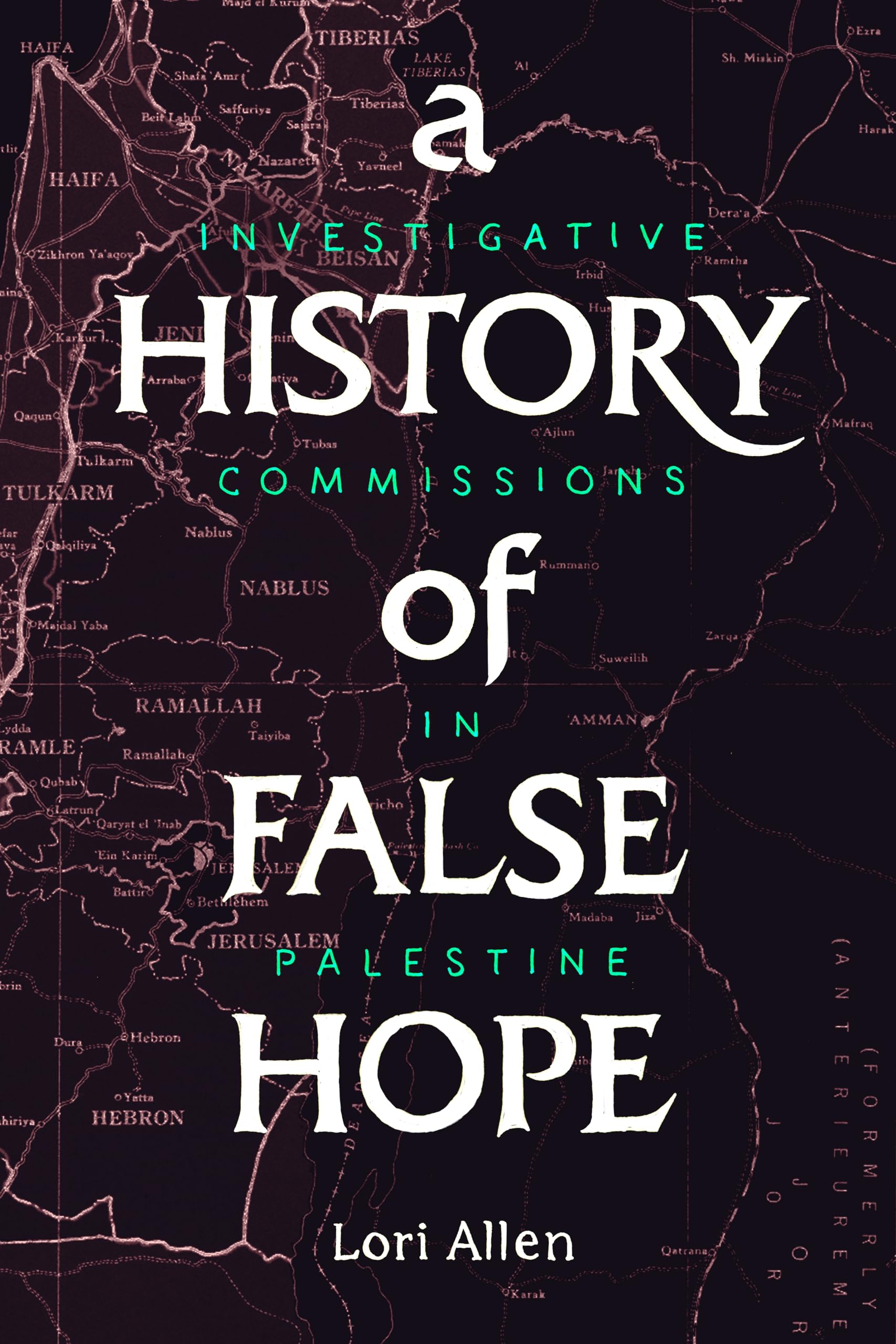 History of False Hope : Investigative Commissions in Palestine by Lori Allen ...